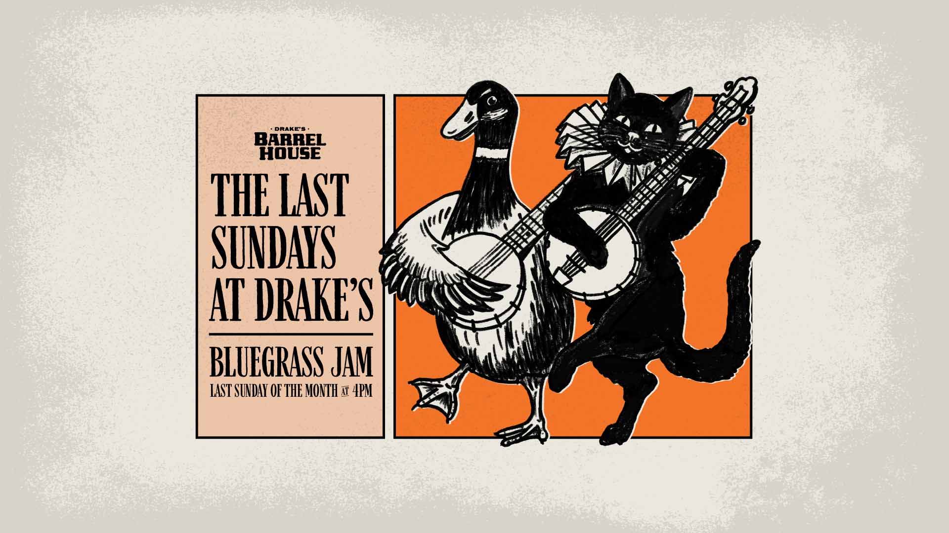 Last Sundays at Drake's Bluegrass Jam last Sunday of each month at 4pm at Drake's Barrel House