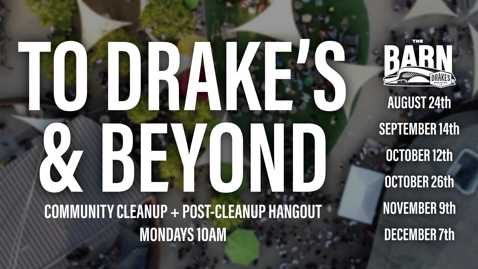 To Drake's & Beyond Community Cleanup & Post-Cleanup Hangout Mondays at Drake's: The Barn