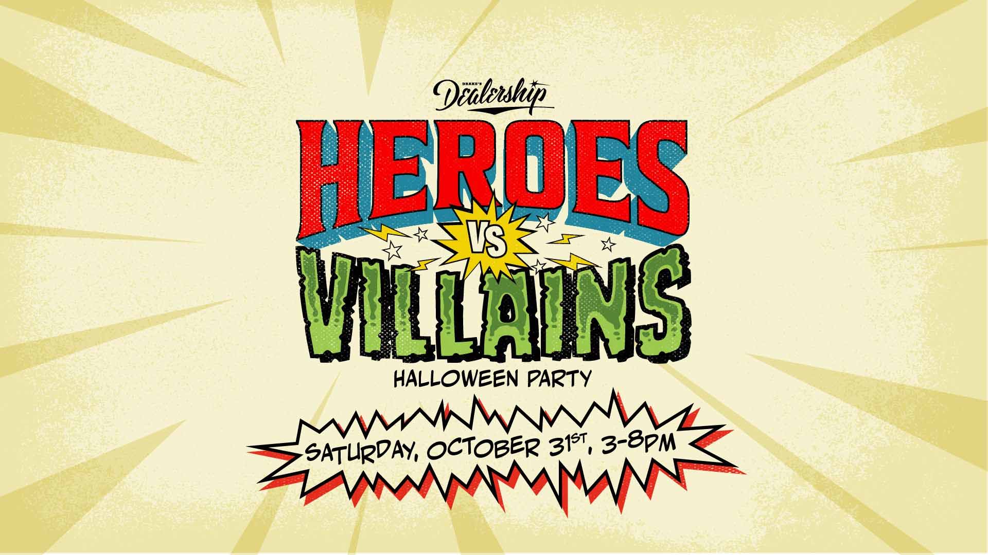 Heroes vs Villains Halloween Party Saturday, October 31st at Drake's Dealership